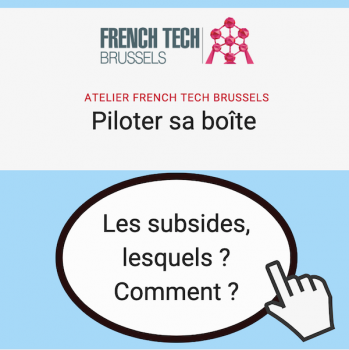 Atelier French Tech Brussels : Comment obtenir des subsides ?